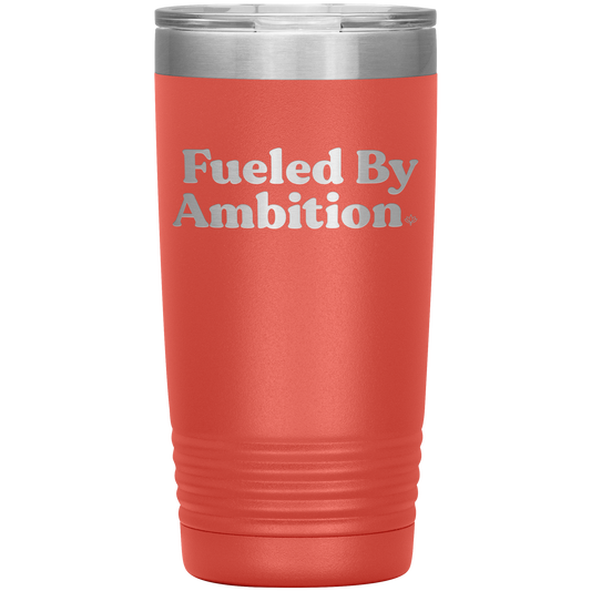 Fueled by Ambition 20oz Insulated Tumbler